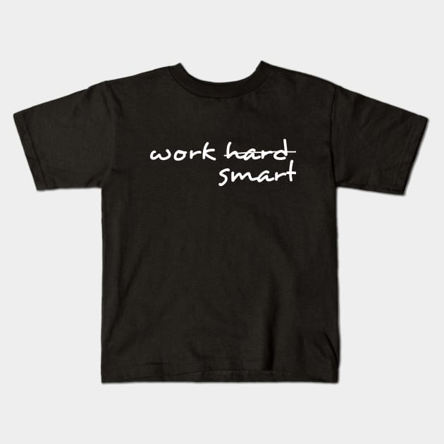 work smart not hard Kids T-Shirt by shallotman